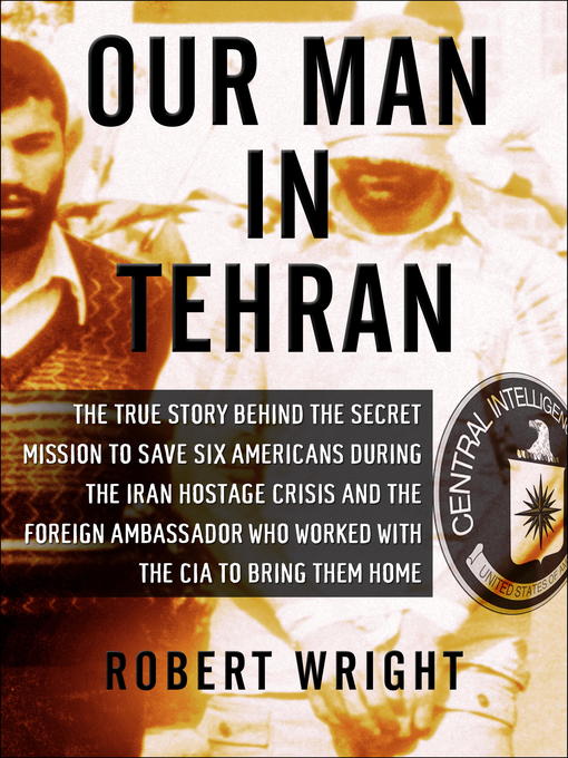 Title details for Our Man in Tehran by Robert Wright - Available